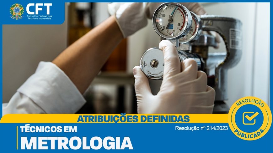 TÉCNICOS EM METROLOGIA TÊM ATRIBUIÇÕES DEFINIDAS PELO CFT